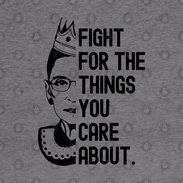 Fight for the things you care about - Ruth Bader Ginsburg by cheesefries